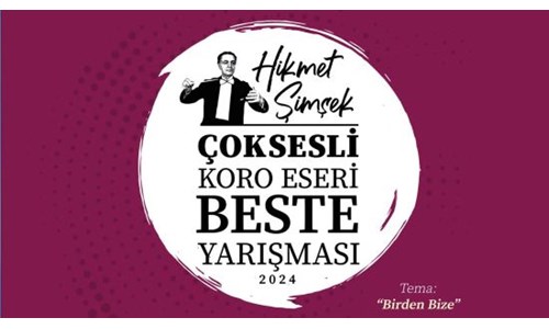 HİKMET ŞİMŞEK ÇOKSESLİ KORO ESERİ BESTE YARIŞMASI SONUÇLANDI